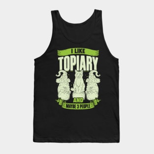 I Like Topiary And Maybe 3 People Tank Top